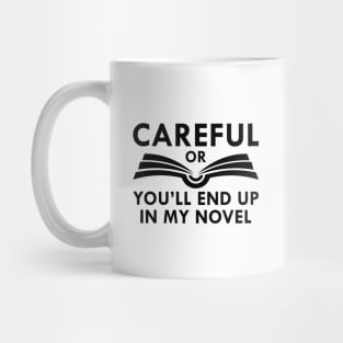 Careful Or You’ll End Up In My Novel Mug